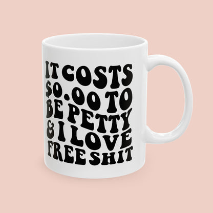 It Costs $0 to Be Petty Mug