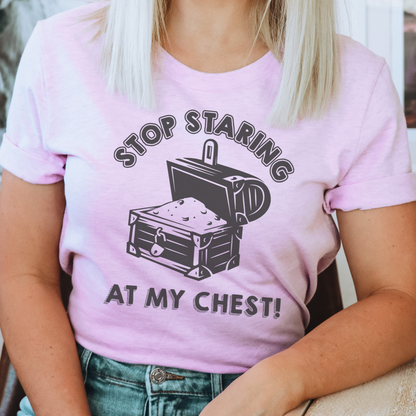 Stop Staring at My Chest Tee