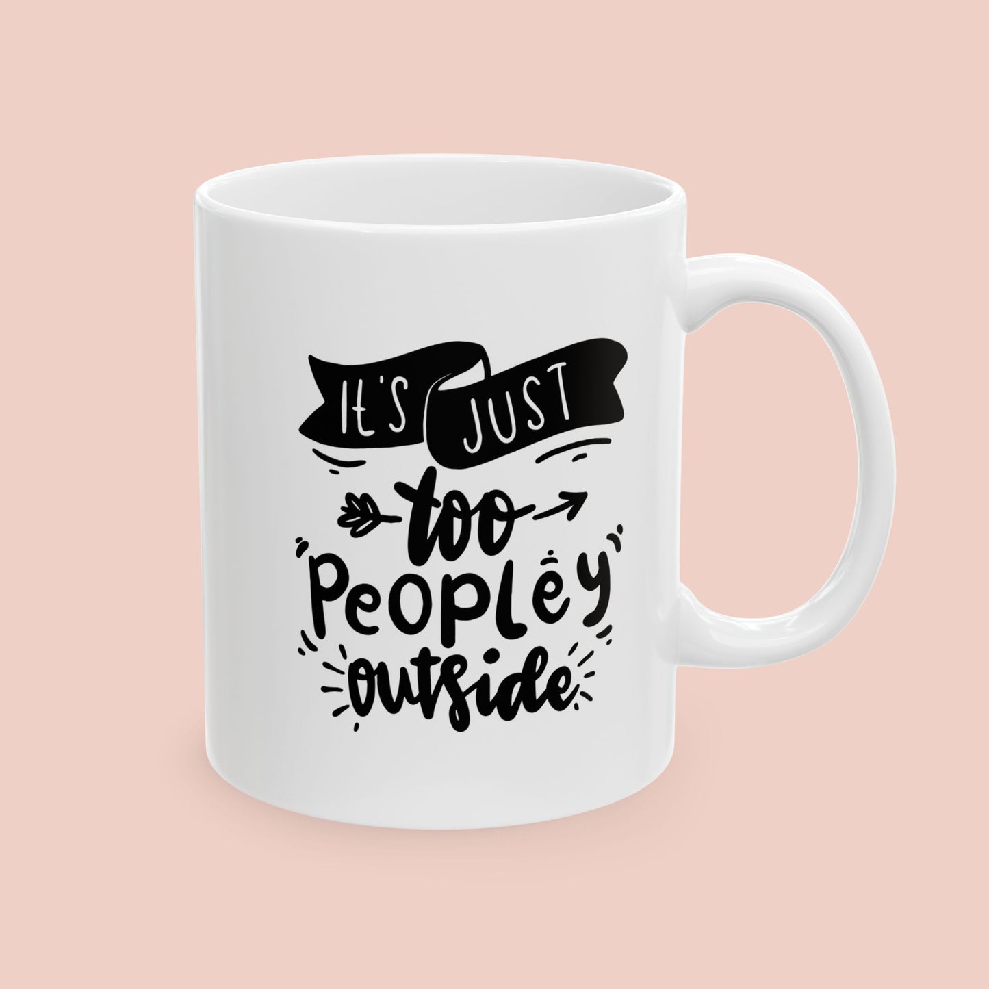 It's Too Peopley Outside Mug