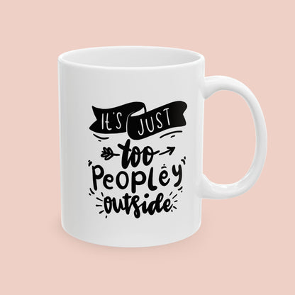 It's Too Peopley Outside Mug