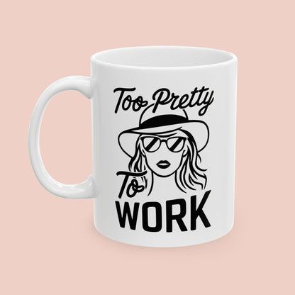 Too Pretty To Work Mug