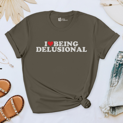 I Love Being Delusional Tee