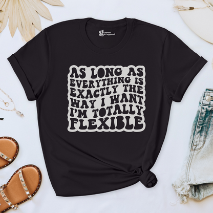 As Long As Everything is the Way I Want Tee