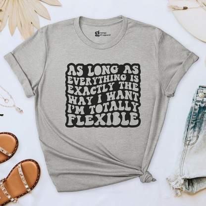 As Long As Everything is the Way I Want Tee