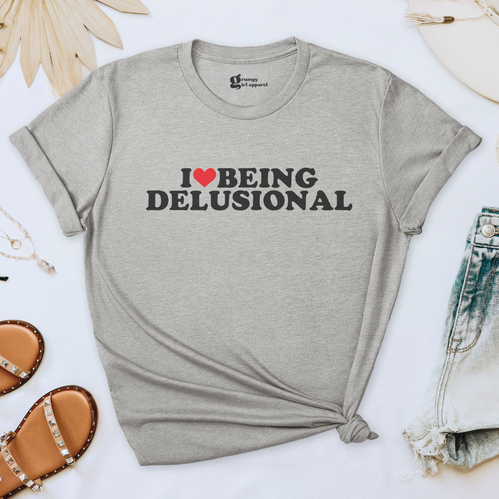 I Love Being Delusional Tee