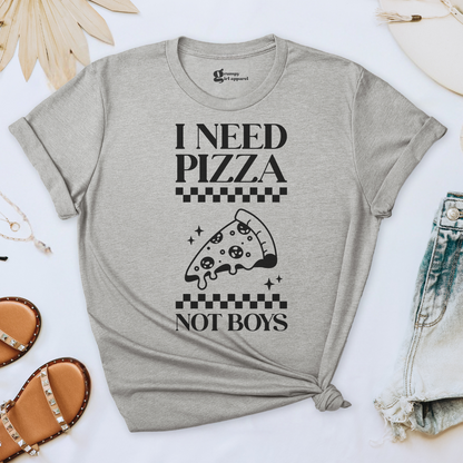 I Need Pizza Not Boys Tee