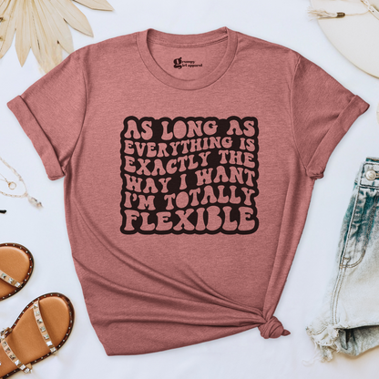 As Long As Everything is the Way I Want Tee