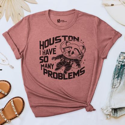 Houston I Have So Many Problems Tee