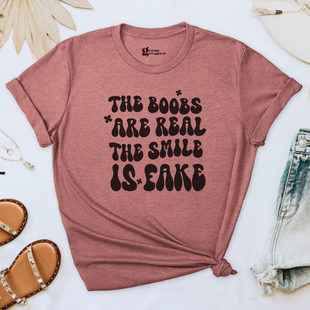 The Boobs are Real The Smile is Fake Tee