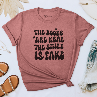 The Boobs are Real The Smile is Fake Tee