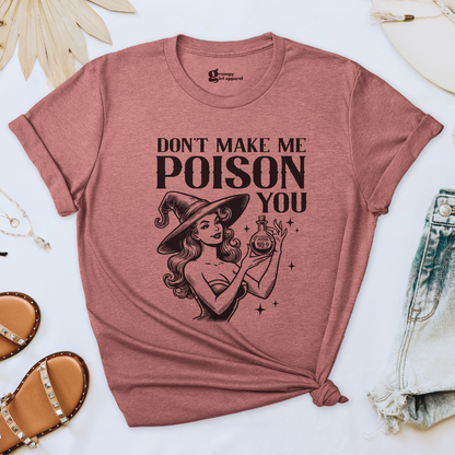 Don't Make Me Poison You Tee