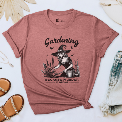Gardening Because Murder is Wrong Tee