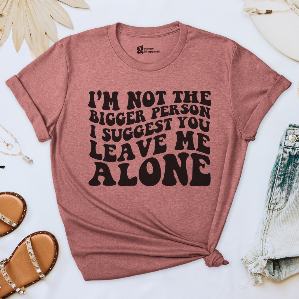 I'm Not the Bigger Person Tee