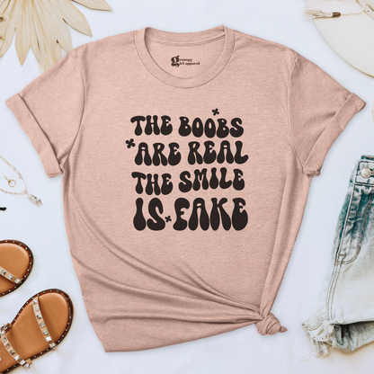 The Boobs are Real The Smile is Fake Tee