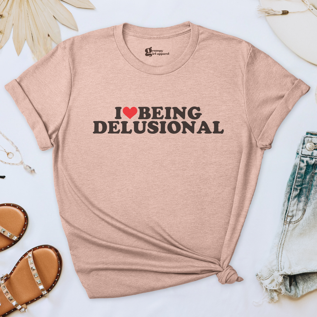 I Love Being Delusional Tee