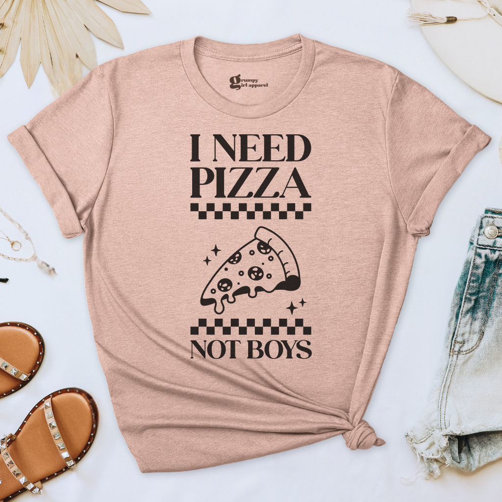 I Need Pizza Not Boys Tee