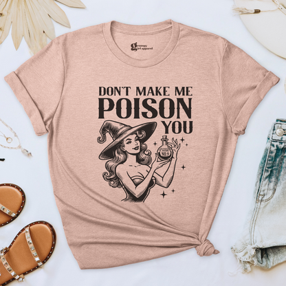 Don't Make Me Poison You Tee