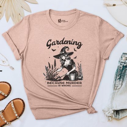 Gardening Because Murder is Wrong Tee
