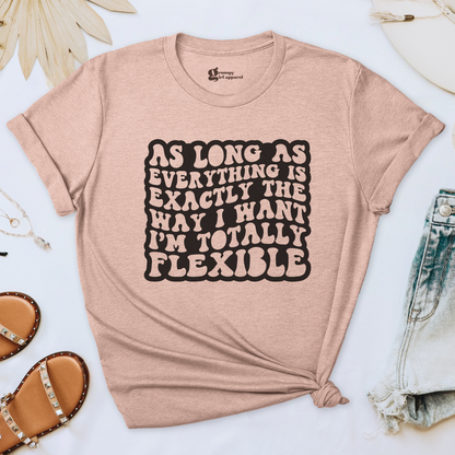 As Long As Everything is the Way I Want Tee