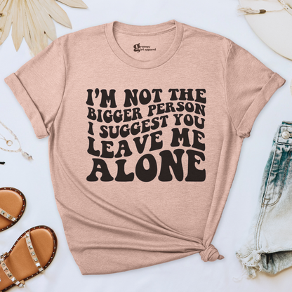 I'm Not the Bigger Person Tee