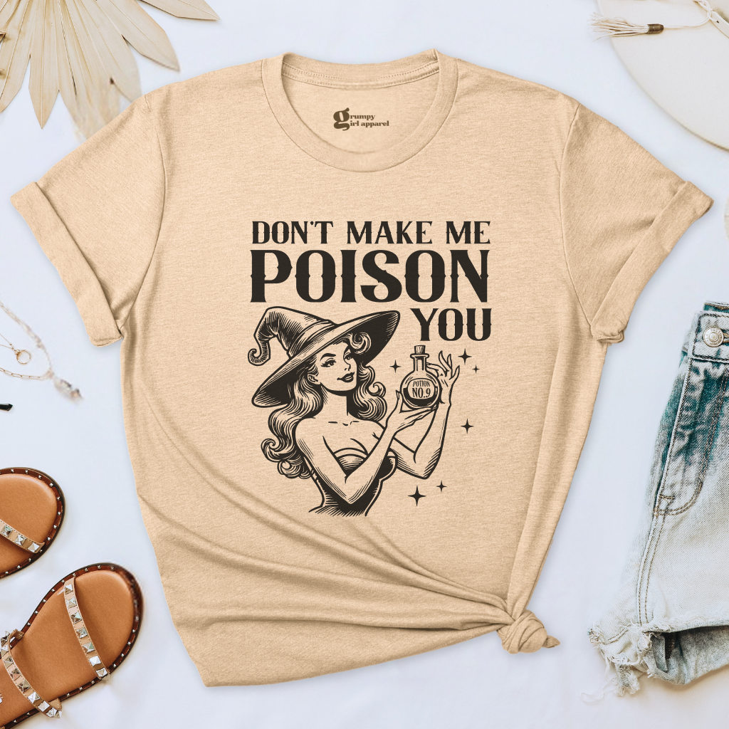 Don't Make Me Poison You Tee