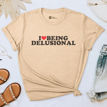 I Love Being Delusional Tee