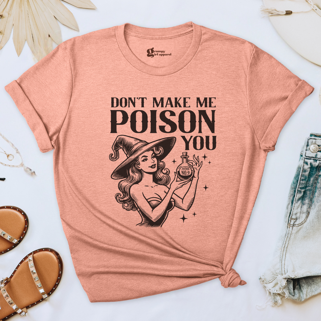 Don't Make Me Poison You Tee