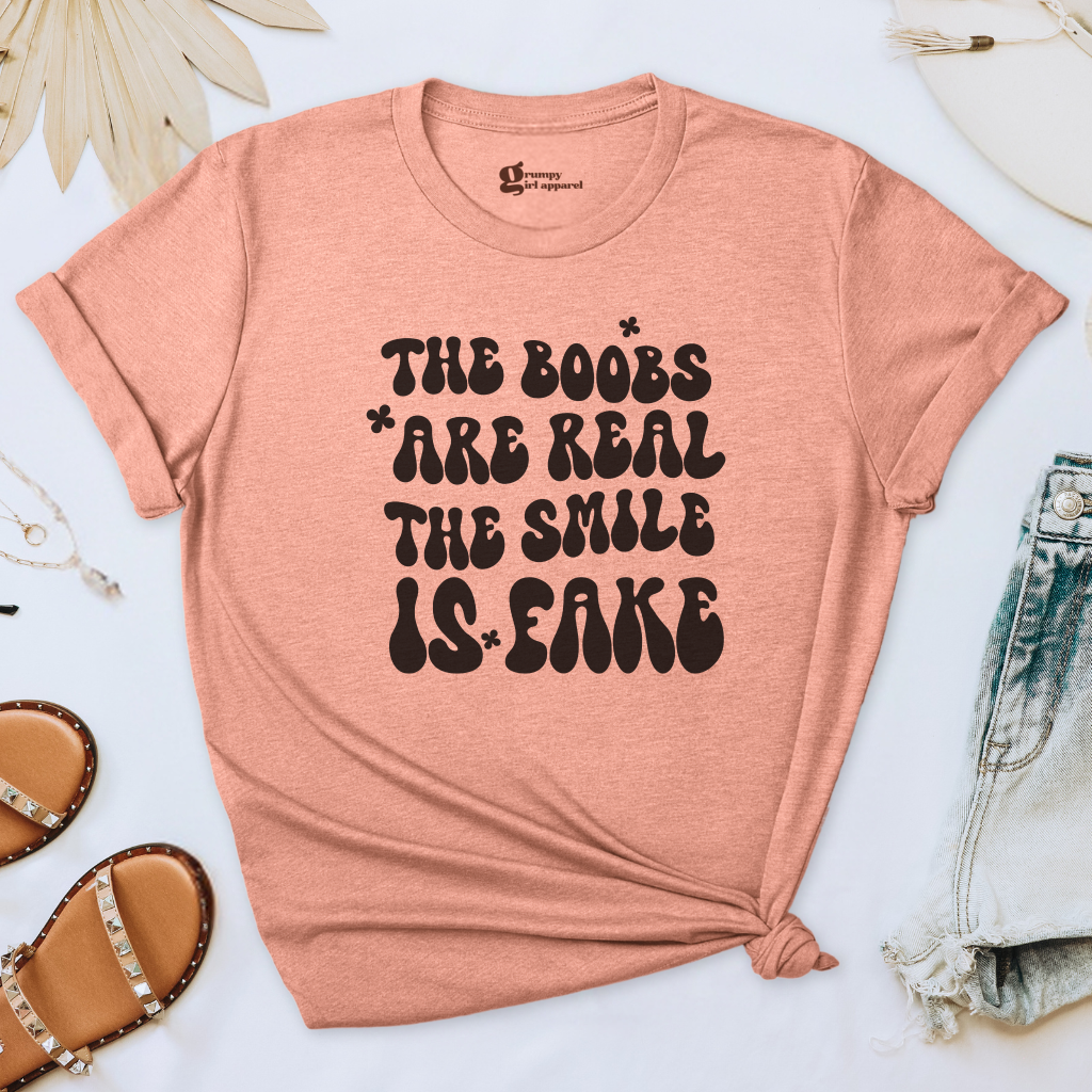 The Boobs are Real The Smile is Fake Tee