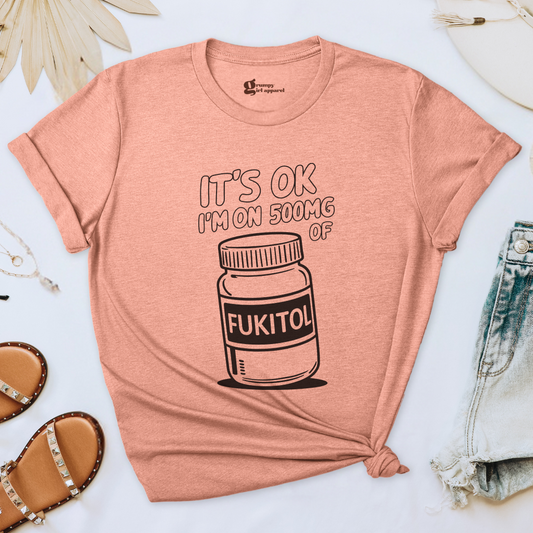 It's OK I'm On 500mg of Fukitol Tee