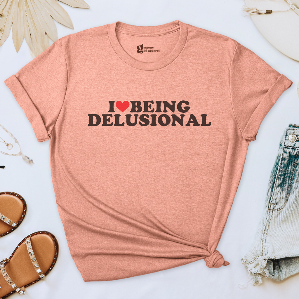 I Love Being Delusional Tee