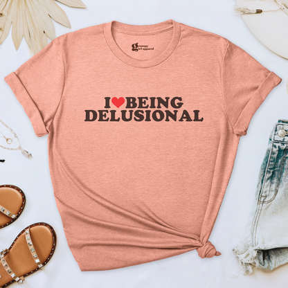 I Love Being Delusional Tee