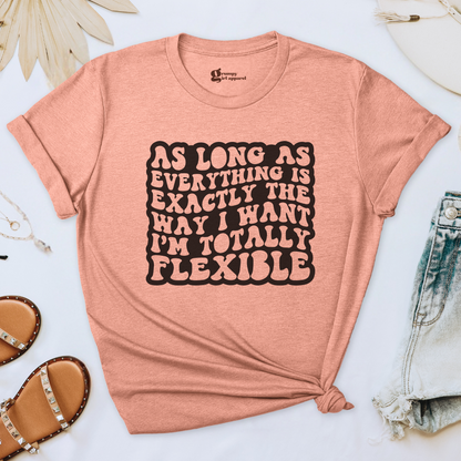 As Long As Everything is the Way I Want Tee