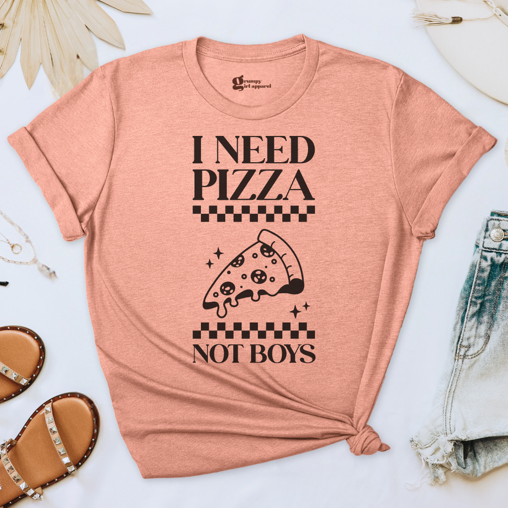 I Need Pizza Not Boys Tee