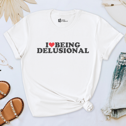 I Love Being Delusional Tee