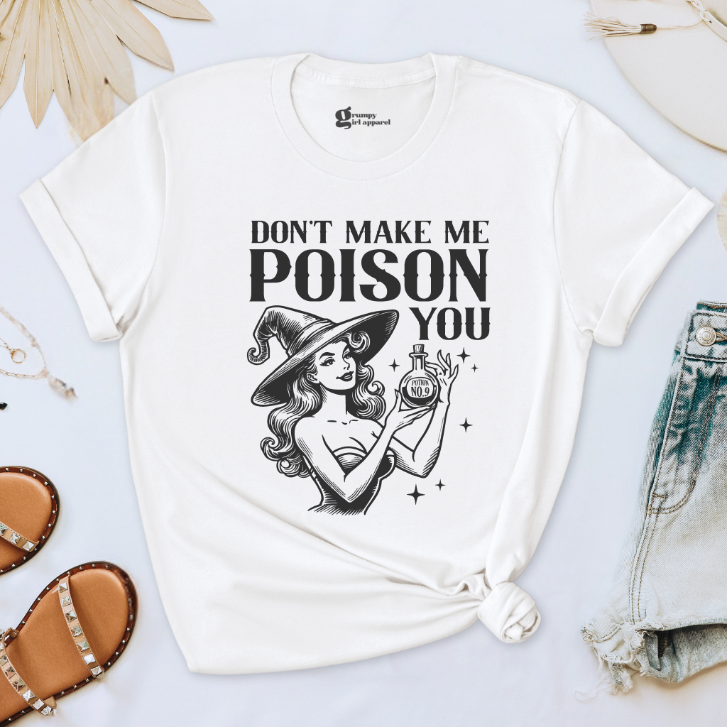 Don't Make Me Poison You Tee