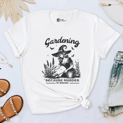 Gardening Because Murder is Wrong Tee