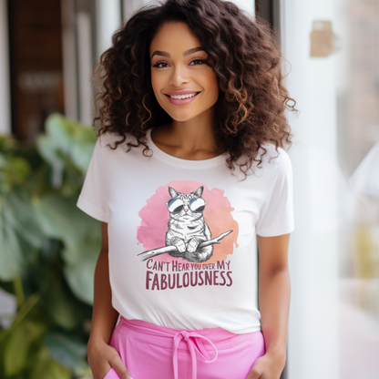 Can't Hear You Over My Fabulousness Tee