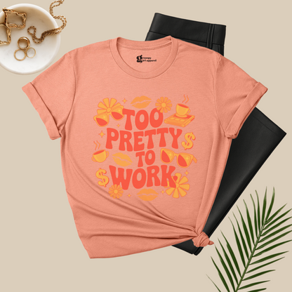 Too Pretty To Work Tee